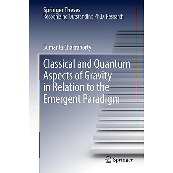 Classical and Quantum Aspects of Gravity in Relation to the Emergent Paradigm / Springer Theses, Sumanta Chakraborty