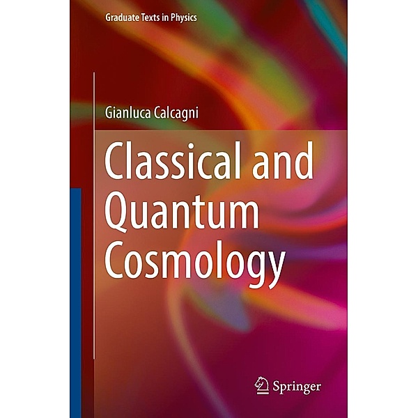 Classical and Quantum Cosmology / Graduate Texts in Physics, Gianluca Calcagni