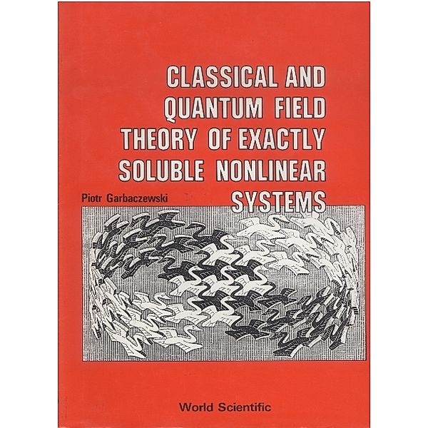 Classical And Quantum Field Theory Of Exactly Soluble Nonlinear Systems, Piotr Garbaczewski