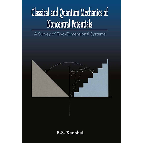 Classical and Quantum Mechanics of Noncentral Potentials, Radhey S. Kaushal