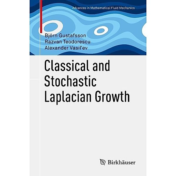 Classical and Stochastic Laplacian Growth / Advances in Mathematical Fluid Mechanics, Björn Gustafsson, Razvan Teodorescu, Alexander Vasil'ev