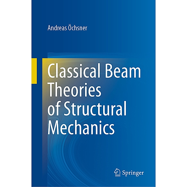 Classical Beam Theories of Structural Mechanics, Andreas Öchsner