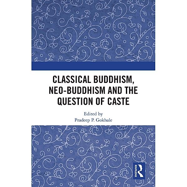 Classical Buddhism, Neo-Buddhism and the Question of Caste