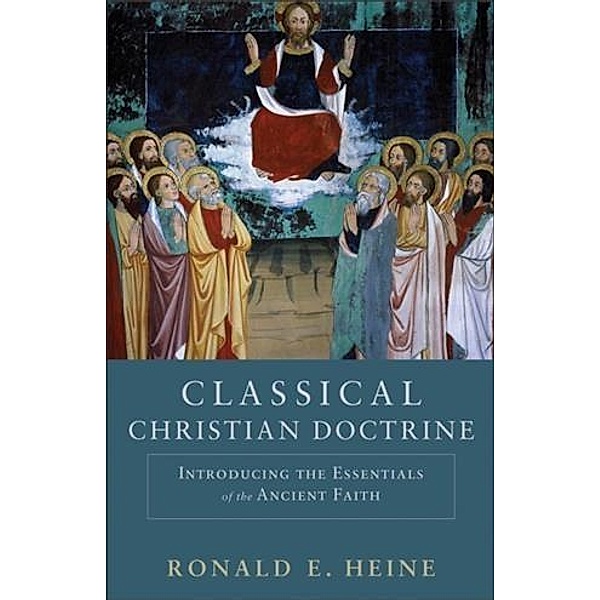 Classical Christian Doctrine, Ronald E. Heine