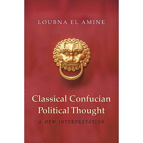 Classical Confucian Political Thought, Loubna El Amine