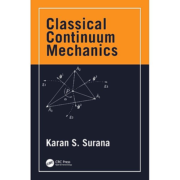 Classical Continuum Mechanics, Karan S. Surana