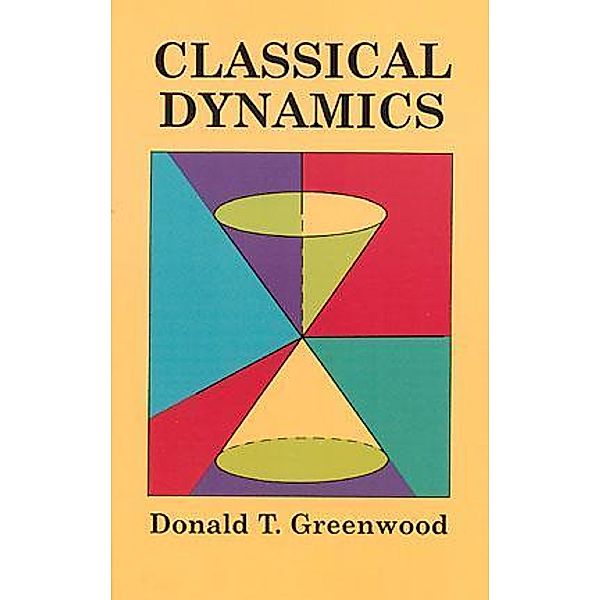 Classical Dynamics / Dover Books on Physics, Donald T. Greenwood
