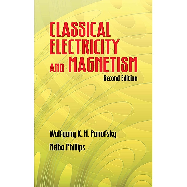 Classical Electricity and Magnetism / Dover Books on Physics, Wolfgang K. H. Panofsky, Melba Phillips