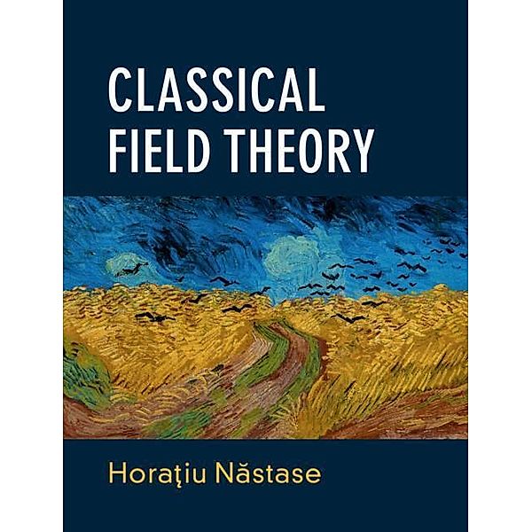 Classical Field Theory, Horatiu (Universidade Estadual Paulista, Sao Paulo) Nastase