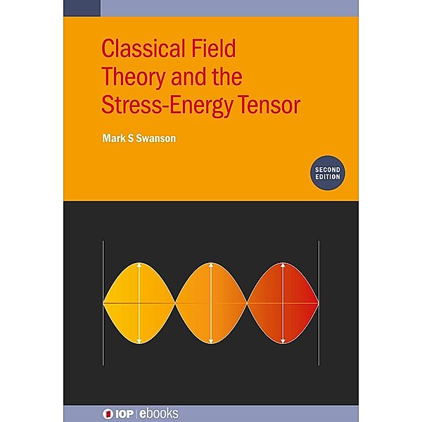 Classical Field Theory and the Stress-Energy Tensor (Second Edition), Mark S Swanson