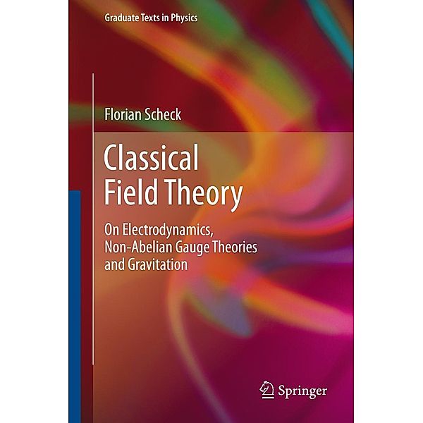 Classical Field Theory / Graduate Texts in Physics, Florian Scheck