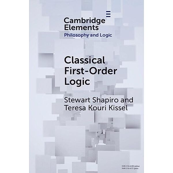 Classical First-Order Logic / Elements in Philosophy and Logic, Stewart Shapiro