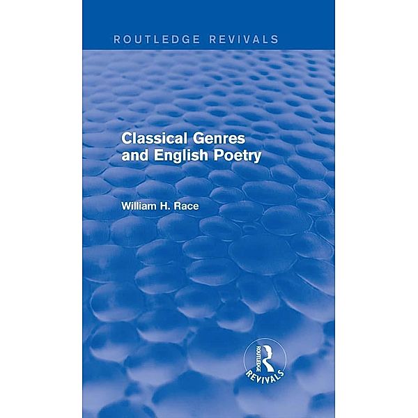Classical Genres and English Poetry (Routledge Revivals) / Routledge Revivals, William H. Race