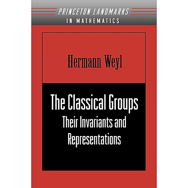 Classical Groups / Princeton Landmarks in Mathematics and Physics, Hermann Weyl