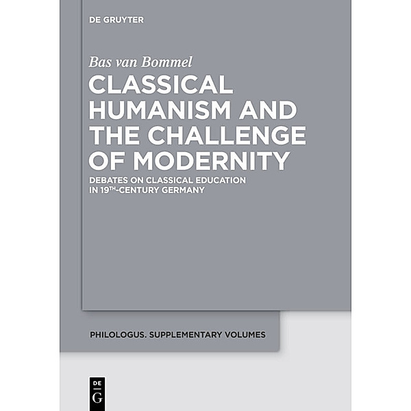 Classical Humanism and the Challenge of Modernity, Bas van Bommel