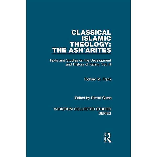 Classical Islamic Theology: The Ash`arites, Richard M. Frank