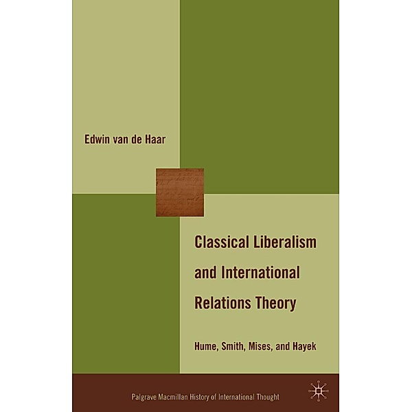 Classical Liberalism and International Relations Theory / The Palgrave Macmillan History of International Thought, Edwin van de Haar, Kenneth A. Loparo