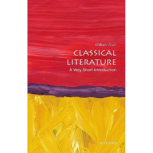 Classical Literature: A Very Short Introduction / Very Short Introductions, William Allan