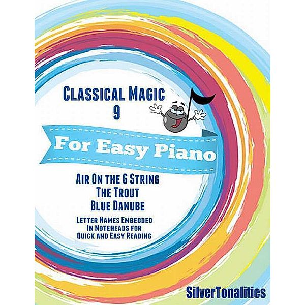 Classical Magic 9 - For Easy Piano Air On the G String the Trout Blue Danube Letter Names Embedded In Noteheads for Quick and Easy Reading, Silver Tonalities