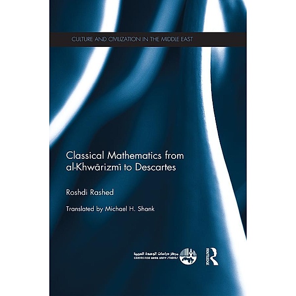 Classical Mathematics from Al-Khwarizmi to Descartes, Roshdi Rashed
