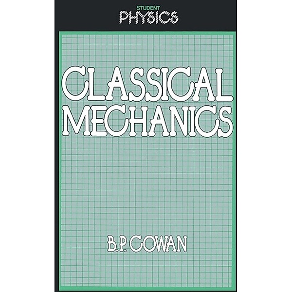 Classical Mechanics / Student Physics Series, Brian Cowan