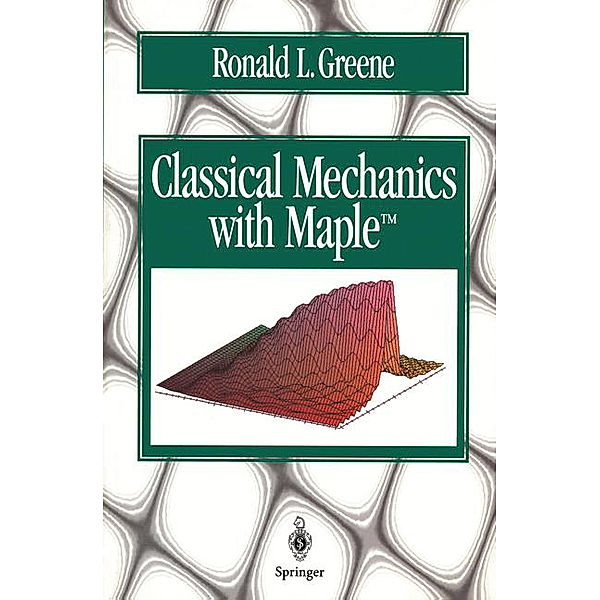 Classical Mechanics with Maple, Ronald L. Greene