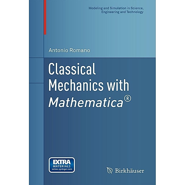 Classical Mechanics with Mathematica® / Modeling and Simulation in Science, Engineering and Technology, Antonio Romano