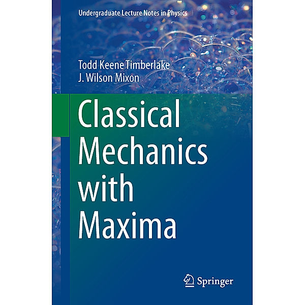 Classical Mechanics with Maxima, Todd Keene Timberlake, J. Wilson Mixon