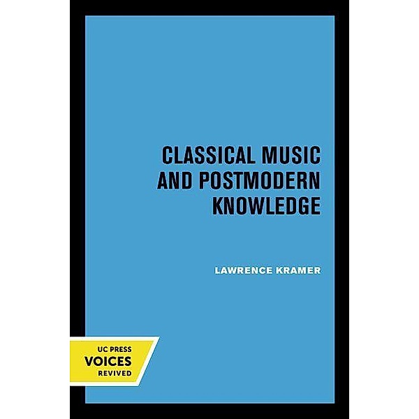 Classical Music and Postmodern Knowledge, Lawrence Kramer