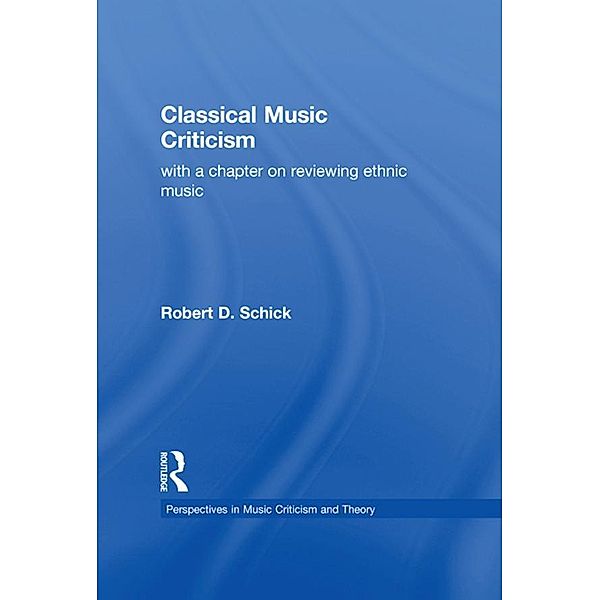 Classical Music Criticism, Robert D. Schick