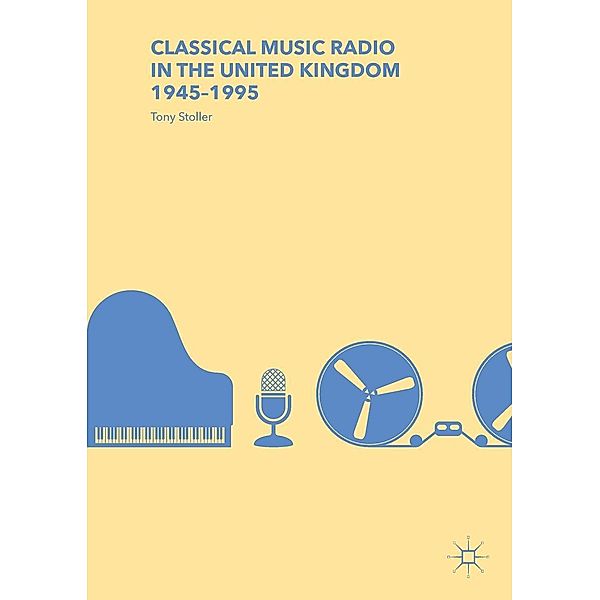 Classical Music Radio in the United Kingdom, 1945-1995 / Progress in Mathematics, Tony Stoller