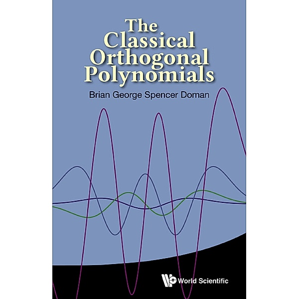 Classical Orthogonal Polynomials, The, Brian George Spencer Doman