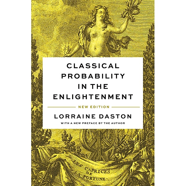Classical Probability in the Enlightenment, New Edition, Lorraine Daston