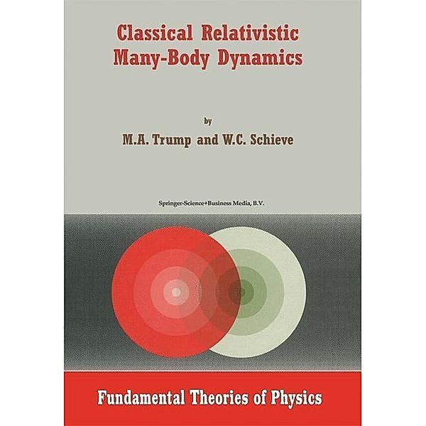 Classical Relativistic Many-Body Dynamics / Fundamental Theories of Physics Bd.103, M. A. Trump, W. C. Schieve