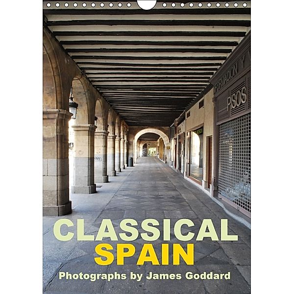 Classical Spain (Wall Calendar 2018 DIN A4 Portrait), James Goddard