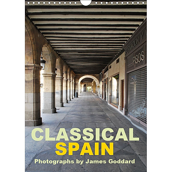 Classical Spain (Wall Calendar 2019 DIN A4 Portrait), James Goddard
