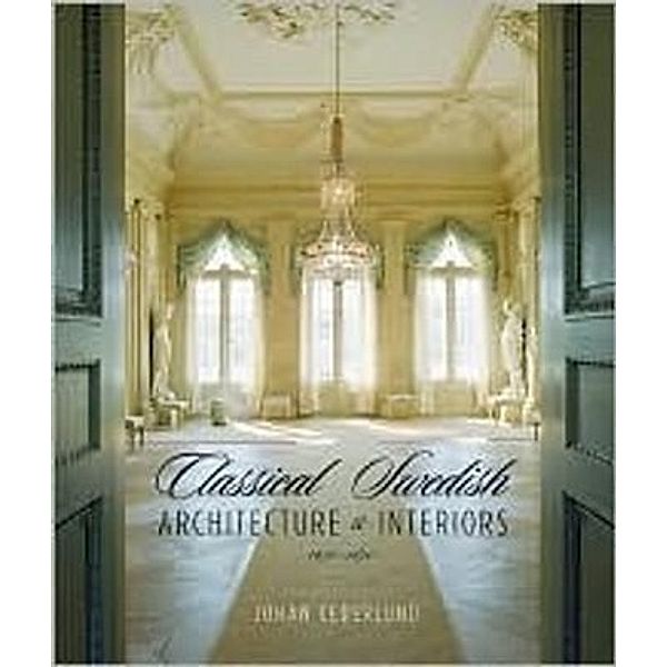 Classical Swedish Architecture And Interiors 1650-1840, Johan Cederlund