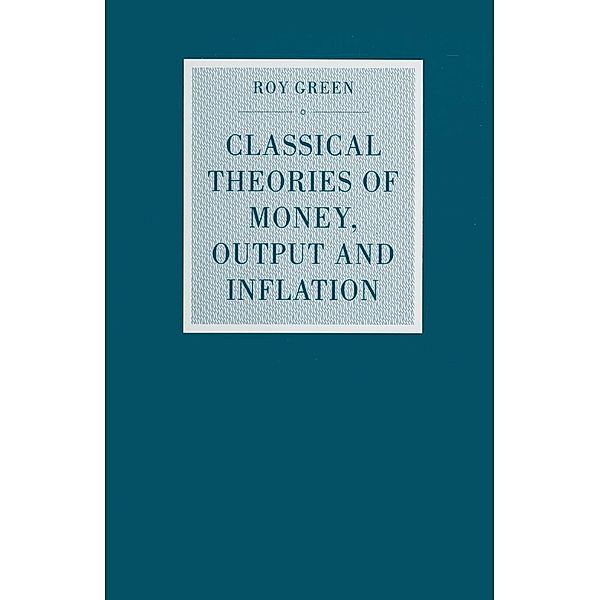 Classical Theories of Money, Output and Inflation / Studies in Political Economy, Roy Green