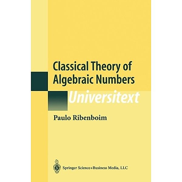 Classical Theory of Algebraic Numbers / Universitext, Paulo Ribenboim