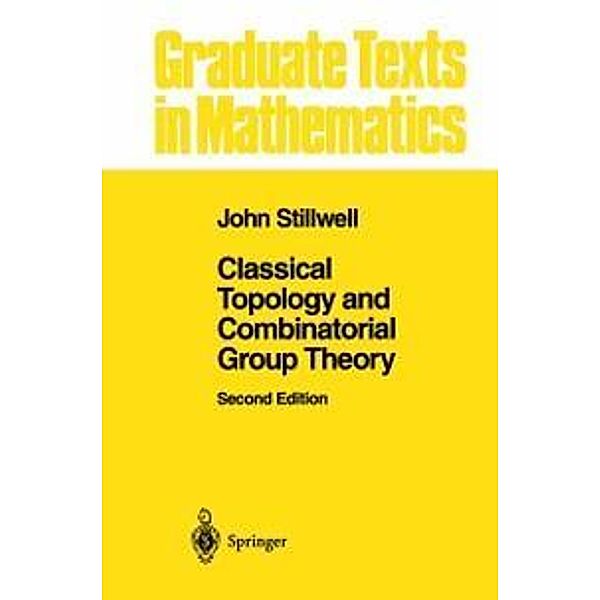 Classical Topology and Combinatorial Group Theory / Graduate Texts in Mathematics Bd.72, John Stillwell