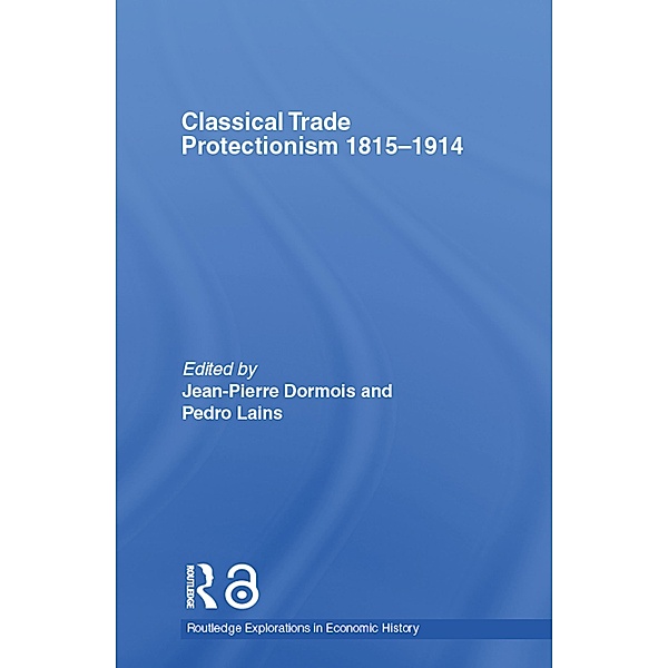 Classical Trade Protectionism 1815-1914, Jean-Pierre Dormois, Pedro Lains
