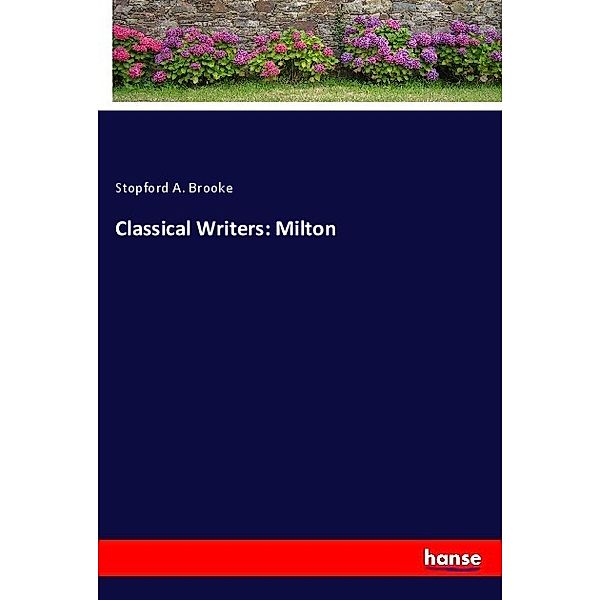 Classical Writers: Milton, Stopford A. Brooke