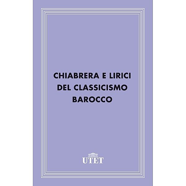Classici: Chiabrera e lirici del Classicismo Barocco, Aa. Vv.