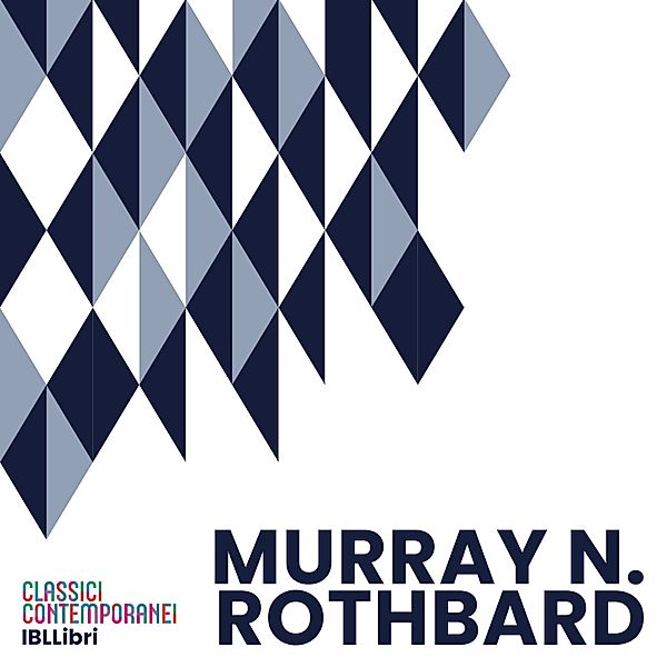 Classici contemporanei - Murray N. Rothbard, Modugno Roberta Adelaide