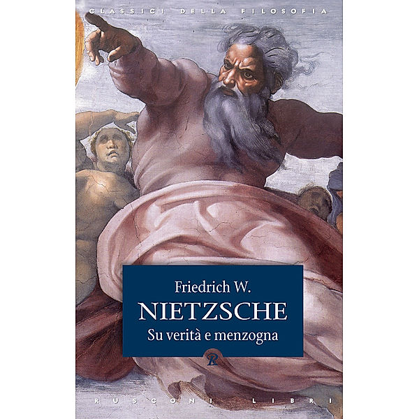 Classici della filosofia: Su verità e menzogna, Friedrich W. Nietzsche