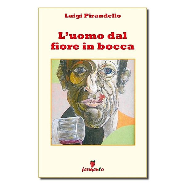 Classici della letteratura e narrativa contemporanea: L'uomo dal fiore in bocca, Luigi Pirandello