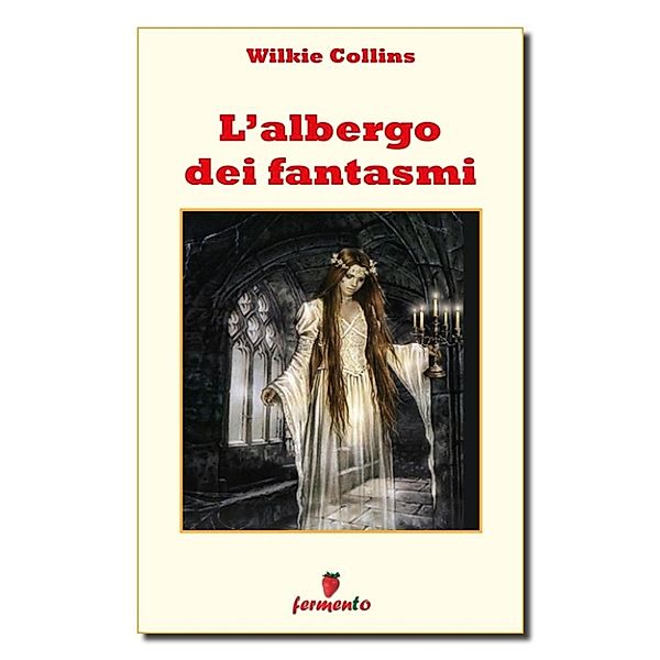 Classici della letteratura e narrativa senza tempo: L'albergo dei fantasmi, Wilkie Collins