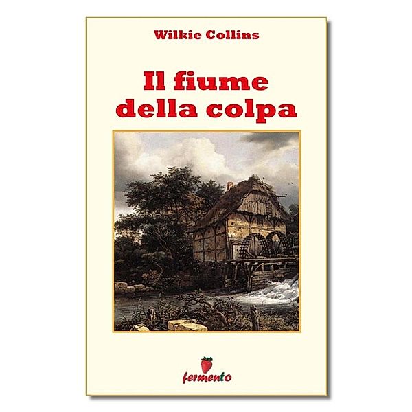 Classici della letteratura e narrativa senza tempo: Il fiume della colpa, Wilkie Collins