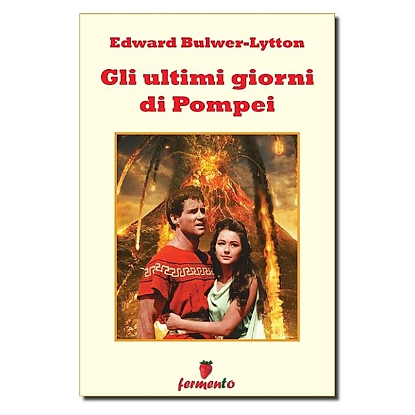 Classici della letteratura e narrativa senza tempo: Gli ultimi giorni di Pompei, Edward Bulwer-Litton