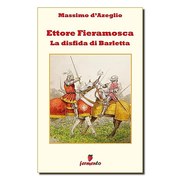 Classici della letteratura e narrativa senza tempo: Ettore Fieramosca - La disfida di Barletta, Massimo D'Azeglio